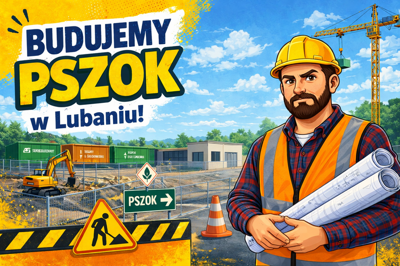 Budujemy PSZOK w&nbsp;Lubaniu