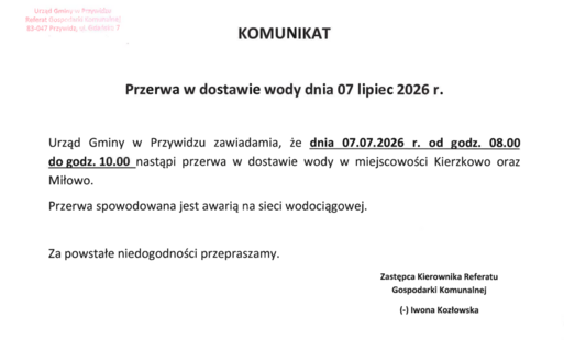 KOMUNIKAT  Przerwa w dostawie wody dnia 07 lipiec 2026 r. Kierzkowo oraz Miłowo.